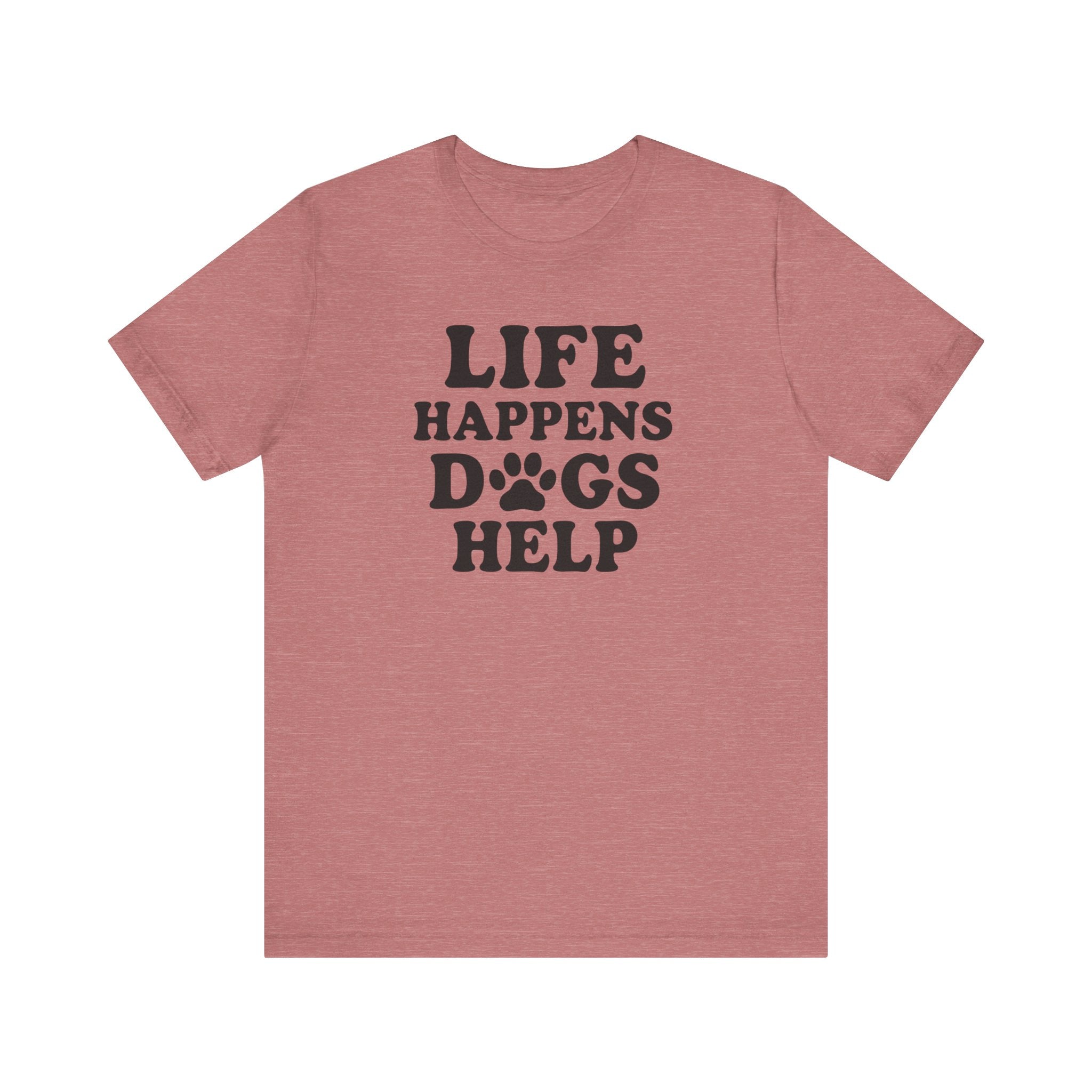 Dog Lover Tee - Life Happens Dogs Help