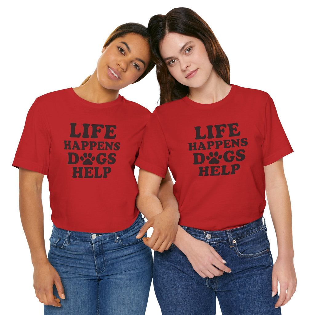 Dog Lover Tee - Life Happens Dogs Help