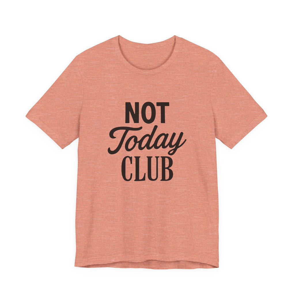 Keep Calm & Join the Not Today Club Tee
