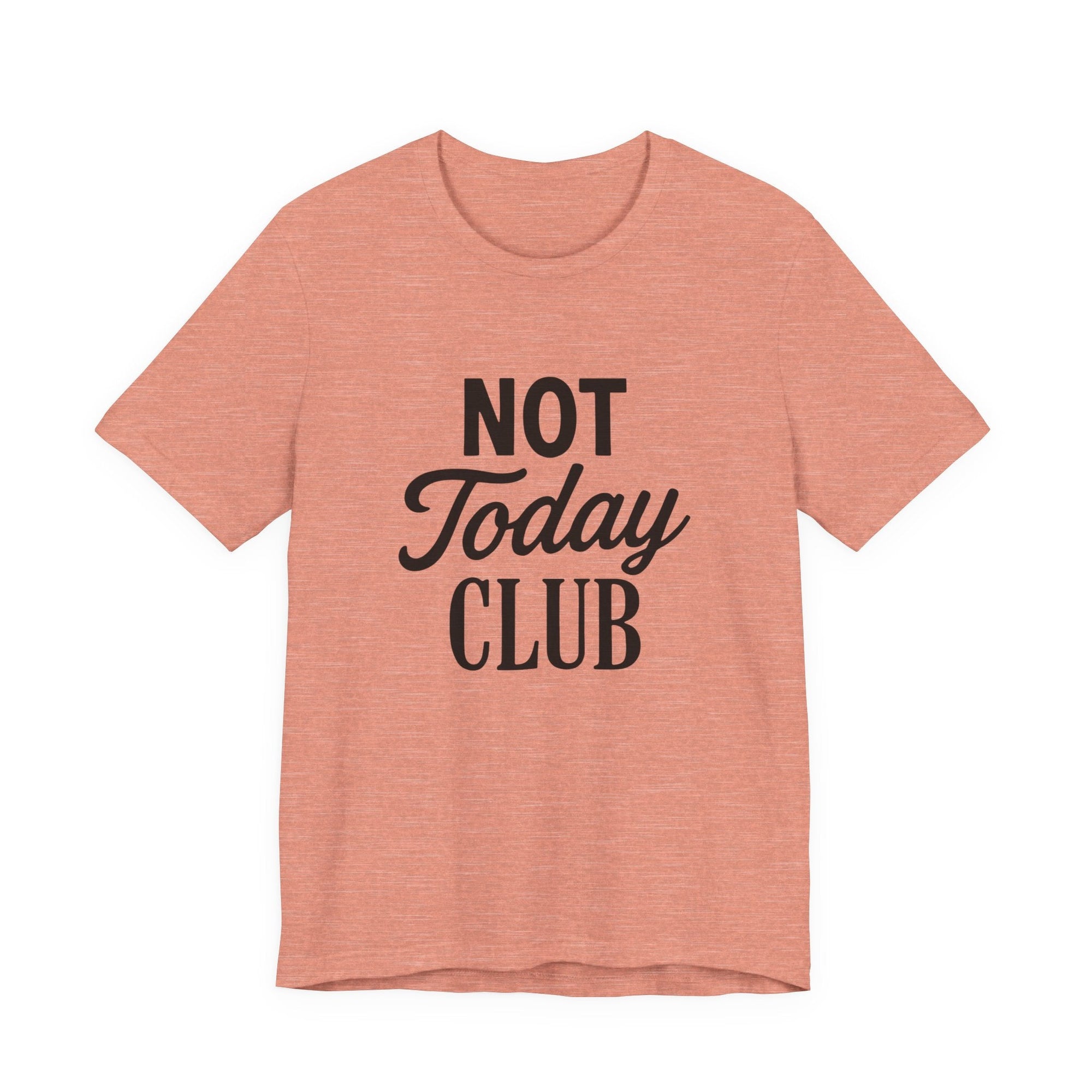 Keep Calm & Join the Not Today Club Tee