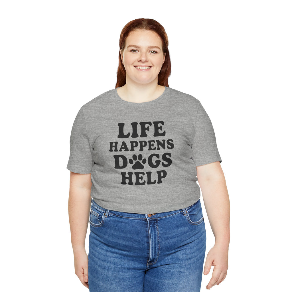 Dog Lover Tee - Life Happens Dogs Help