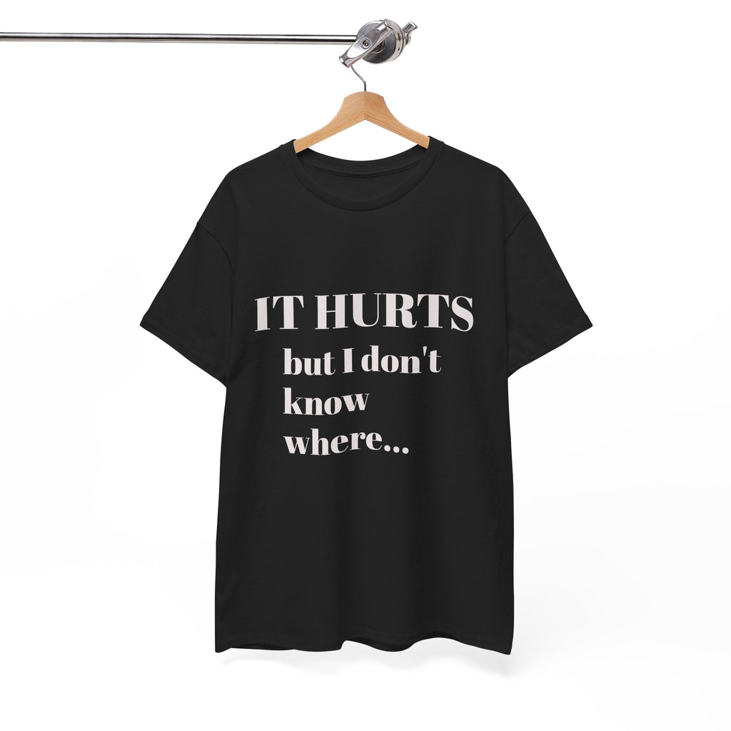 It Hurts, but I don't know where