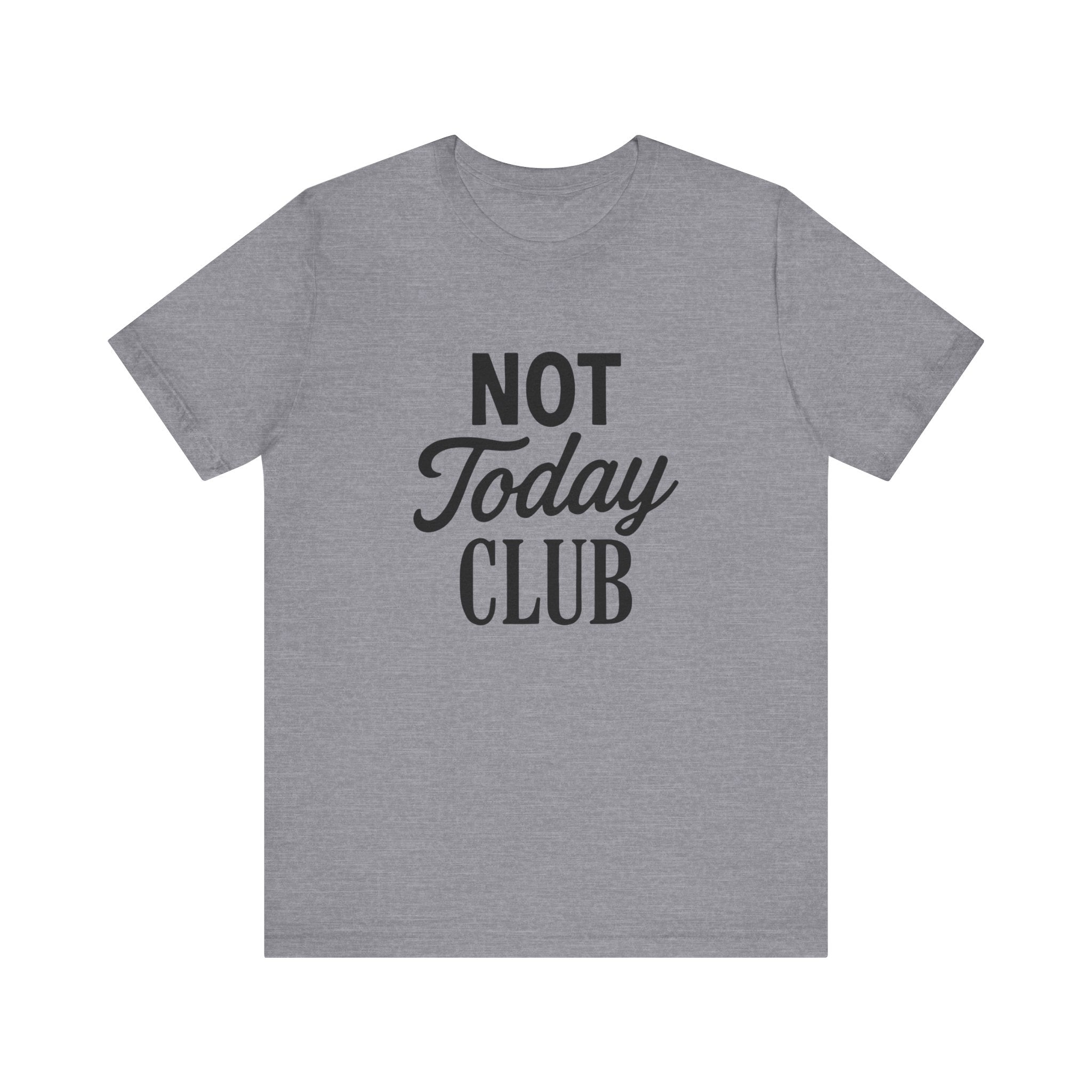 Keep Calm & Join the Not Today Club Tee