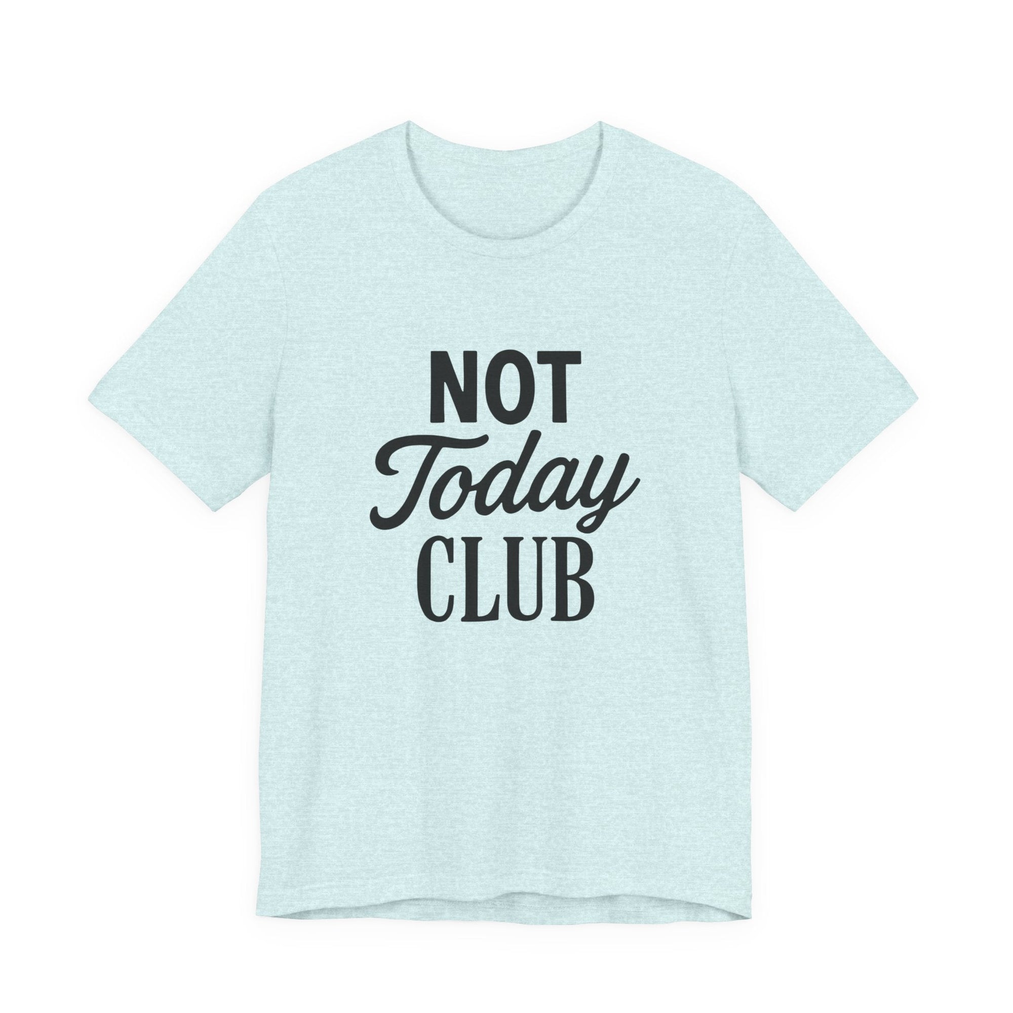 Keep Calm & Join the Not Today Club Tee
