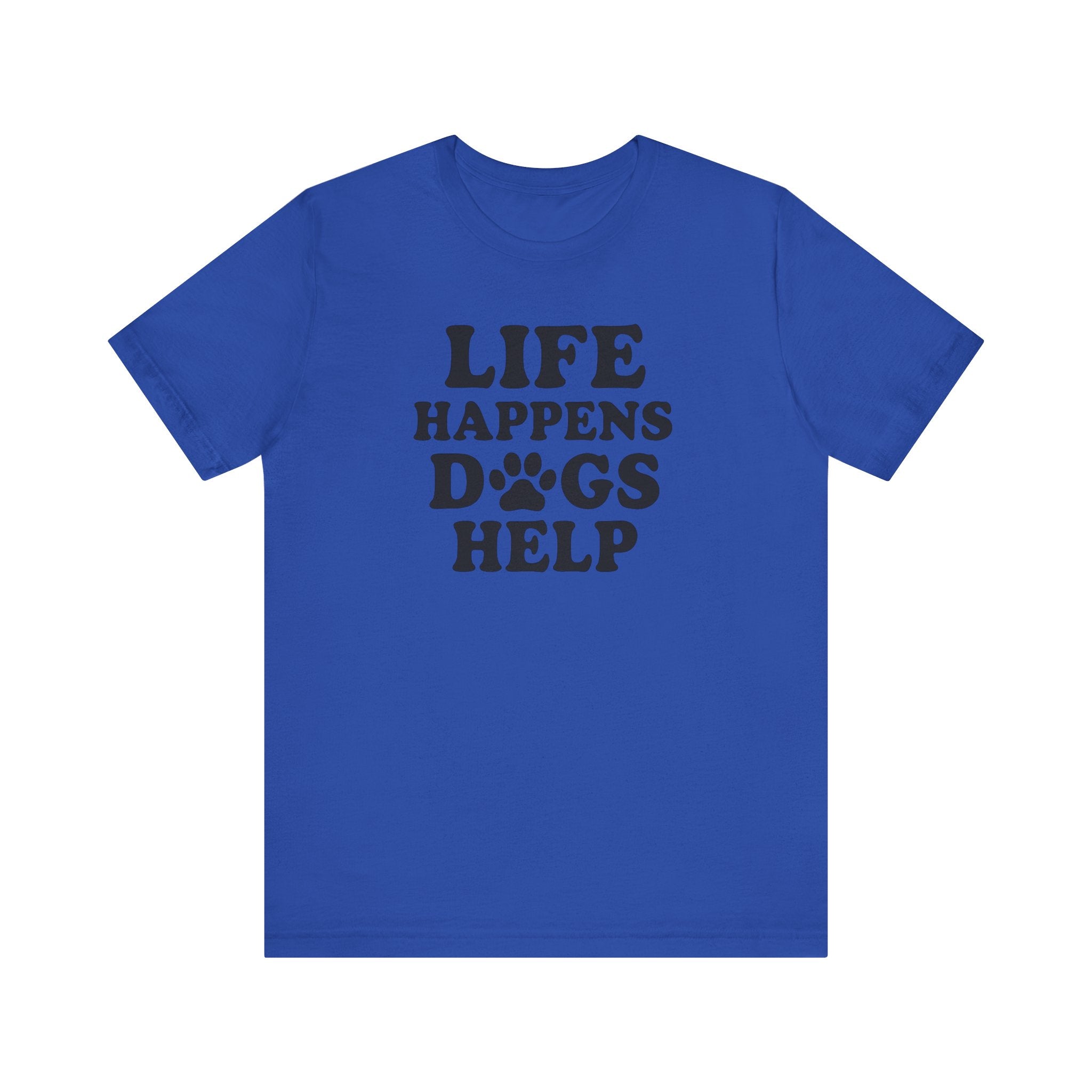 Dog Lover Tee - Life Happens Dogs Help