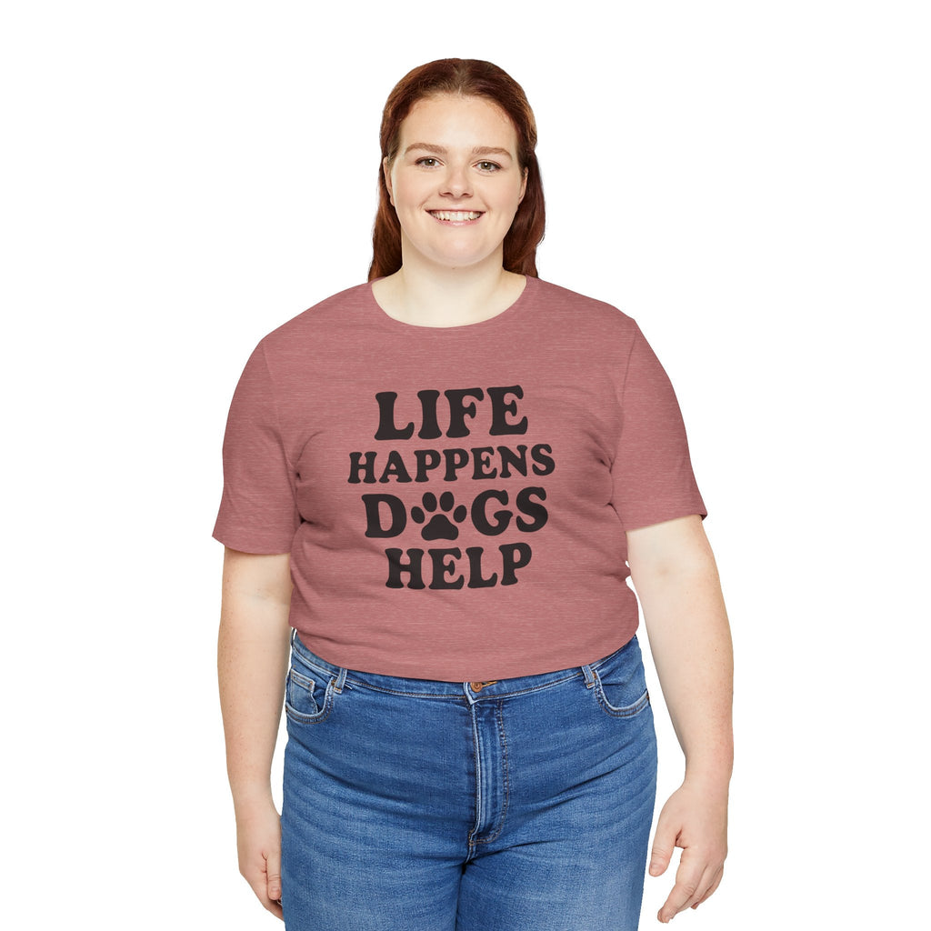 Dog Lover Tee - Life Happens Dogs Help