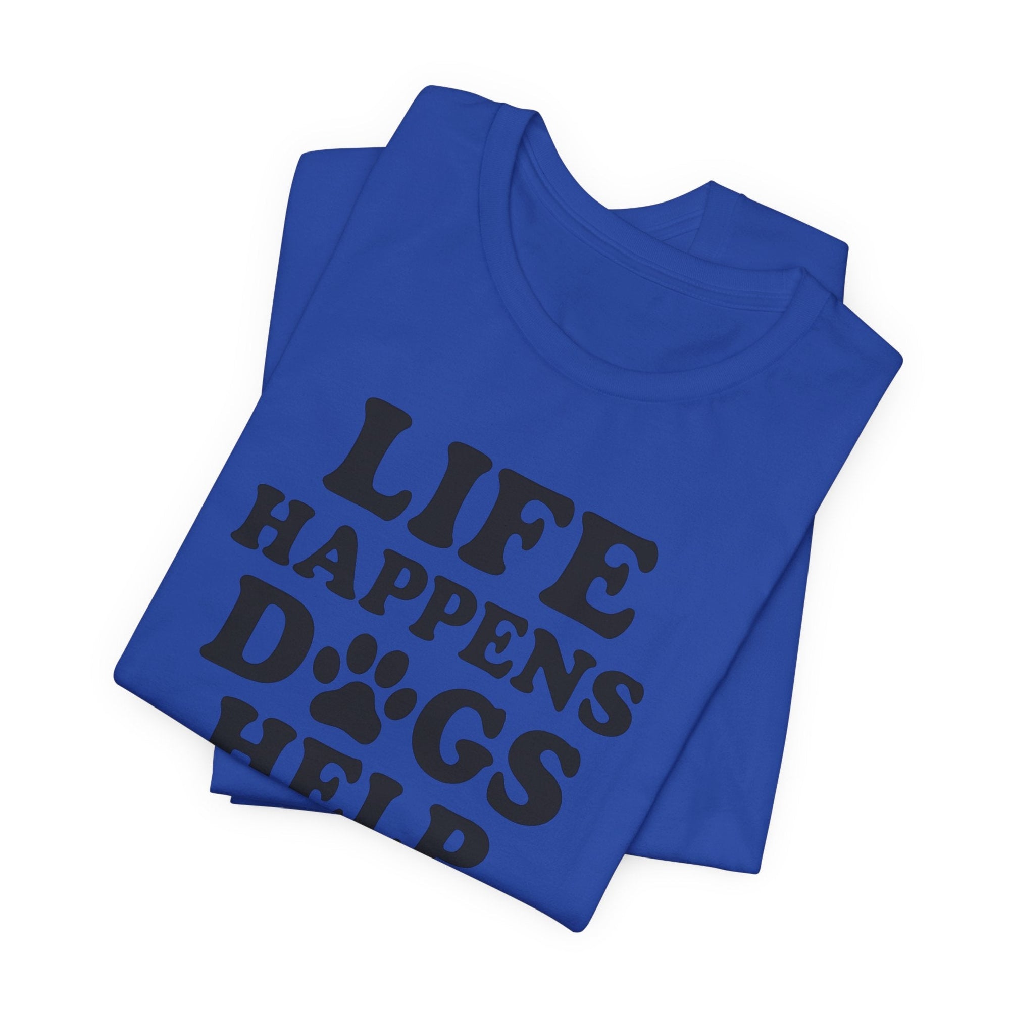 Dog Lover Tee - Life Happens Dogs Help