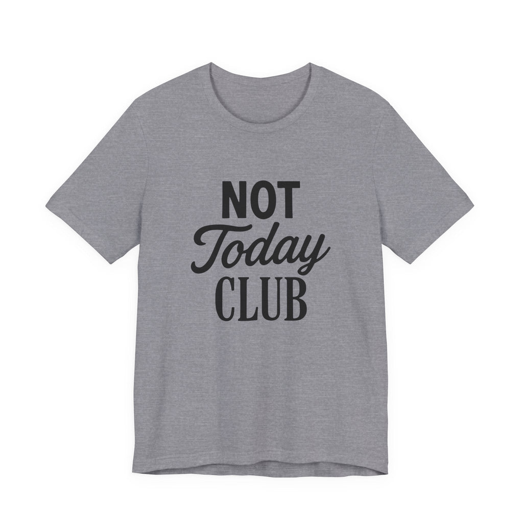 Keep Calm & Join the Not Today Club Tee