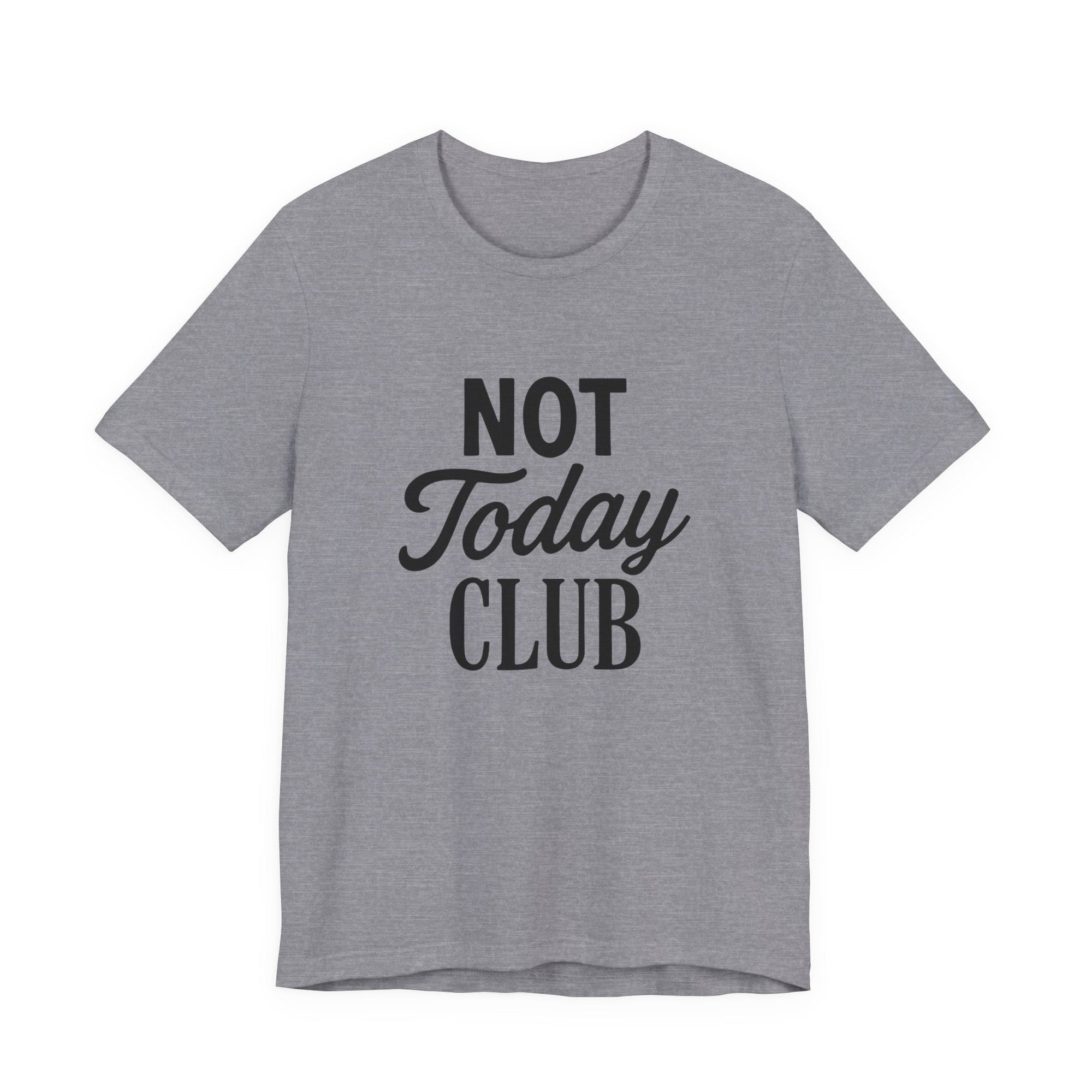 Keep Calm & Join the Not Today Club Tee