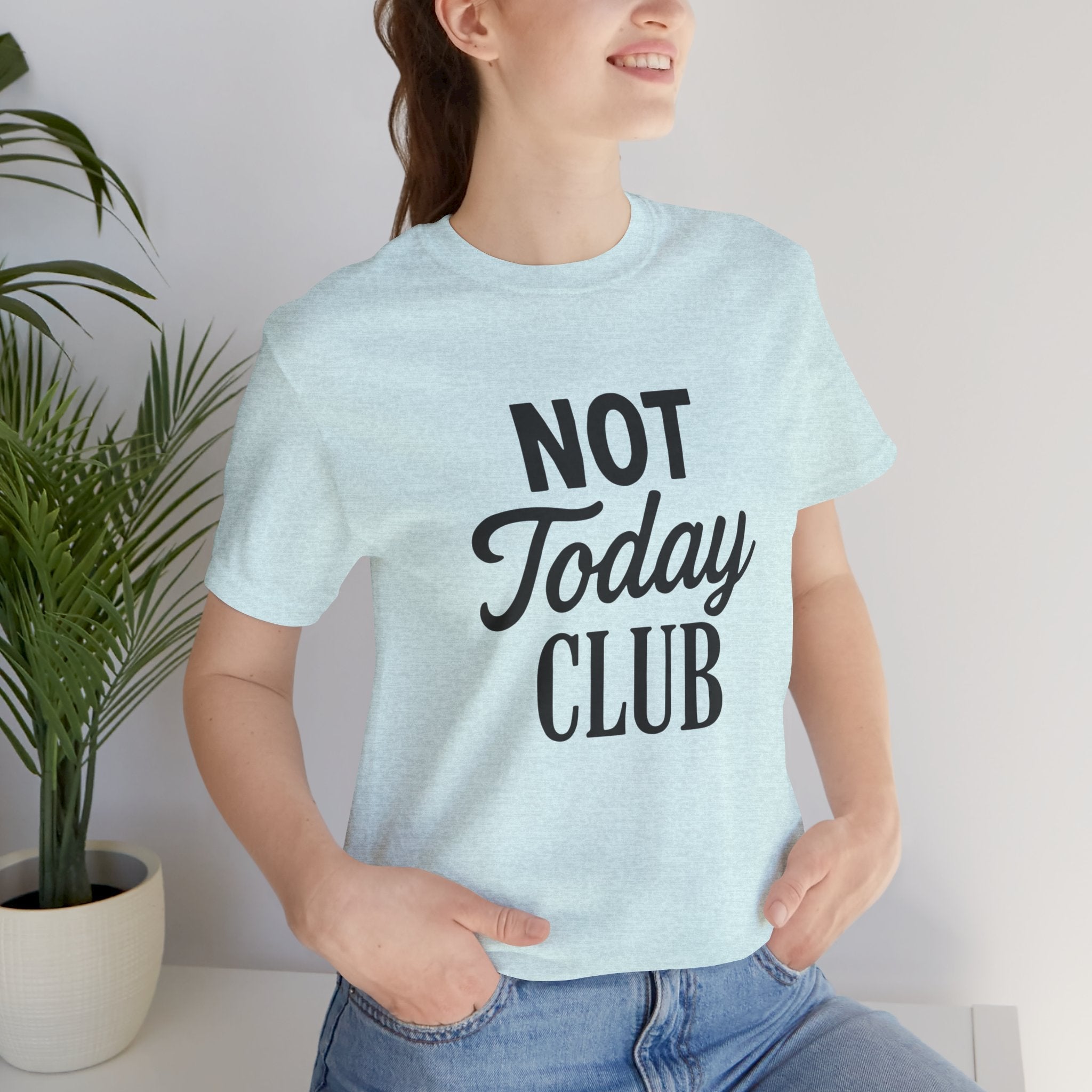 Keep Calm & Join the Not Today Club Tee