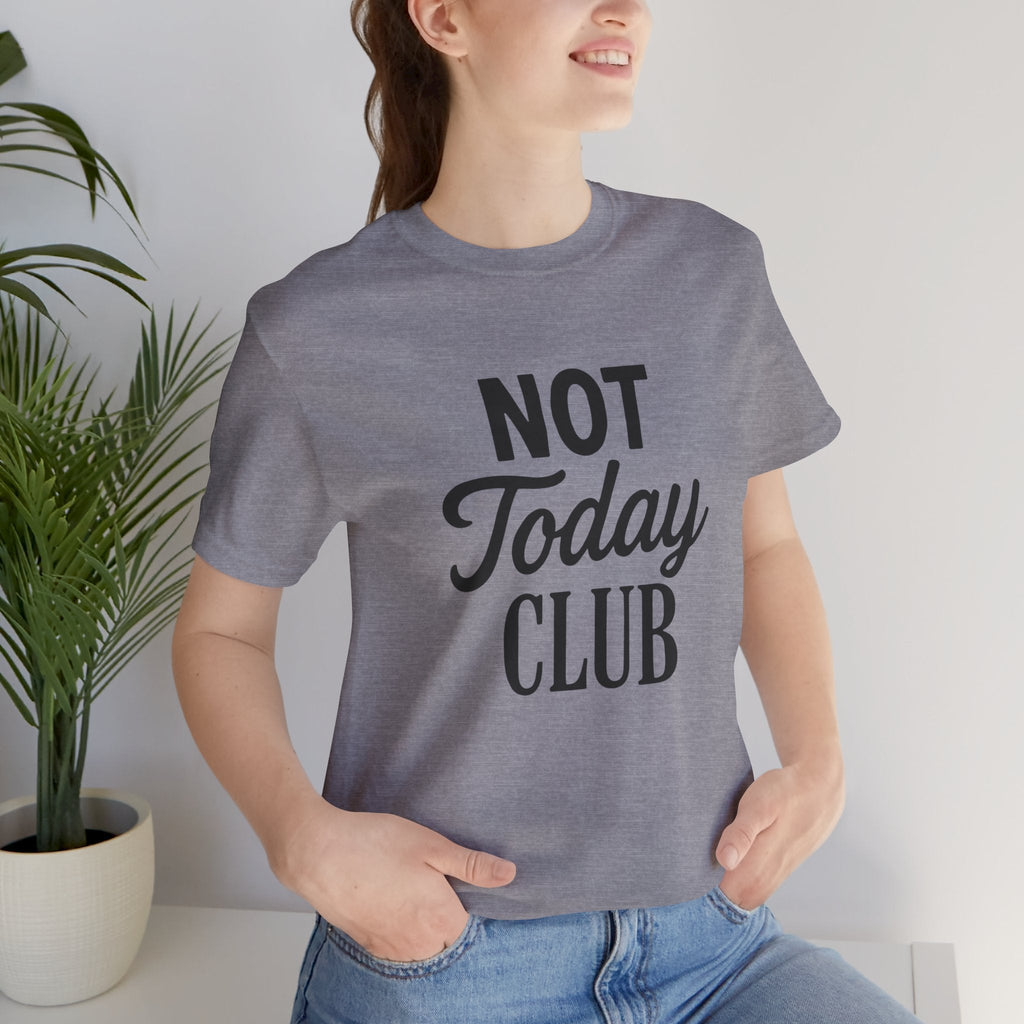 Keep Calm & Join the Not Today Club Tee