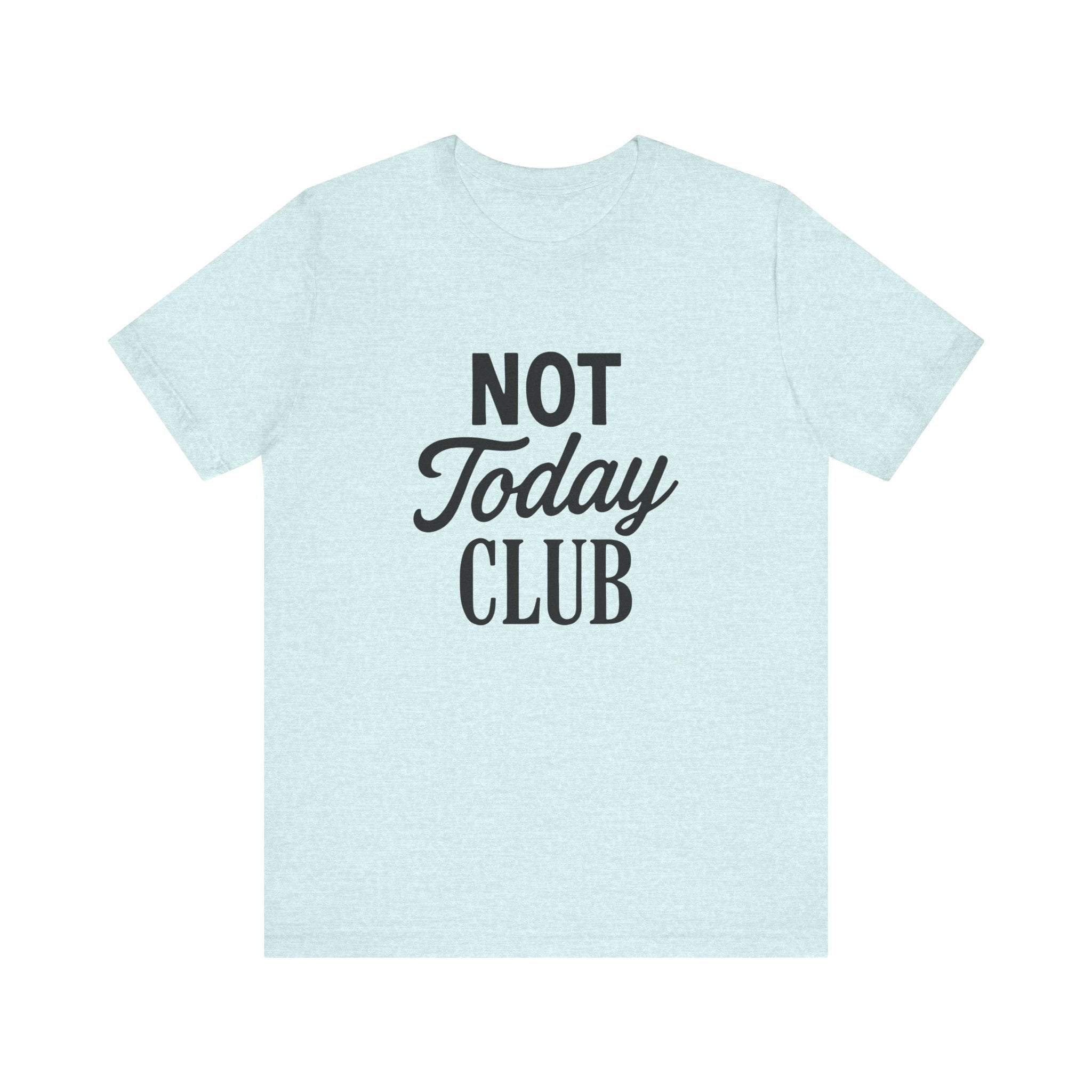 Keep Calm & Join the Not Today Club Tee