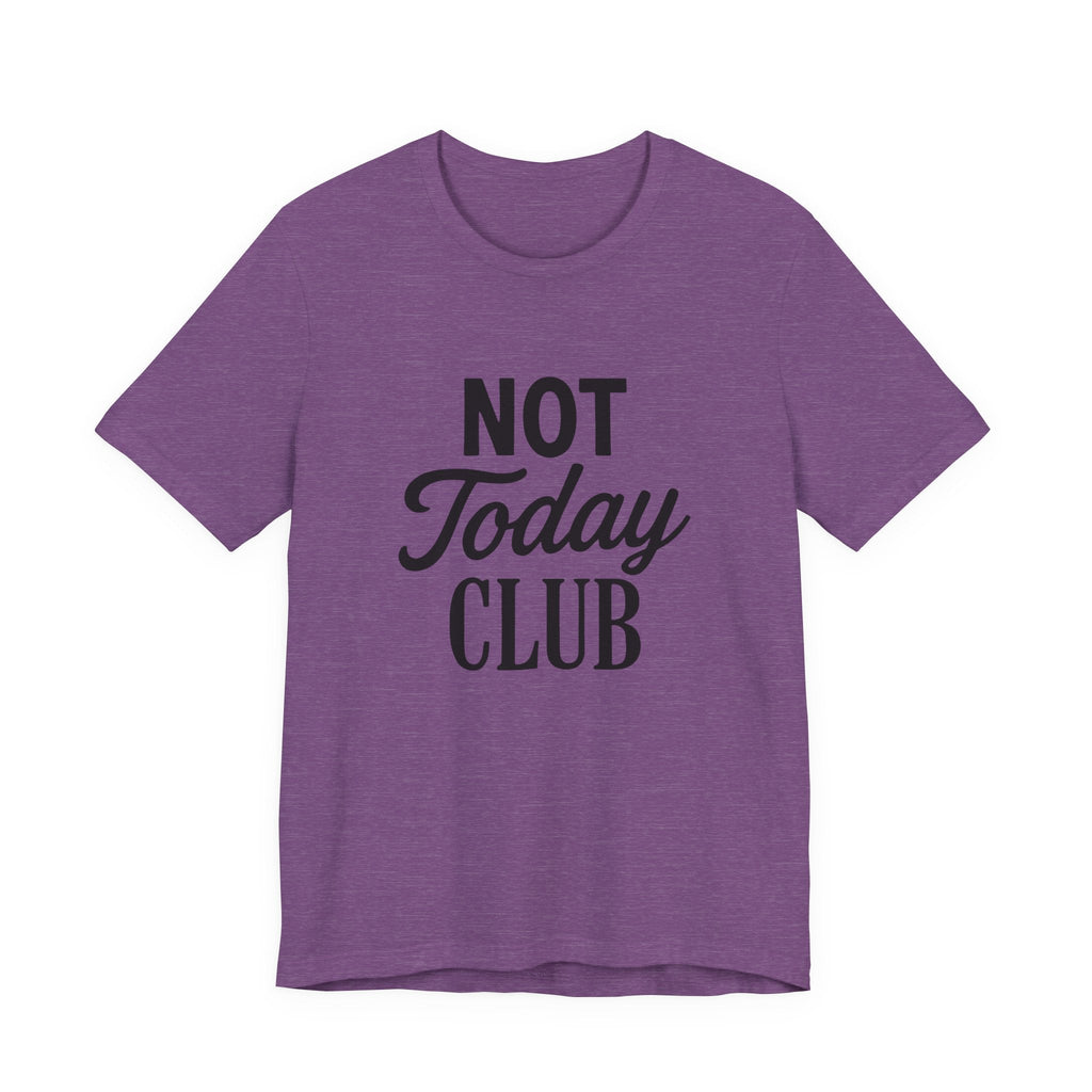 Keep Calm & Join the Not Today Club Tee