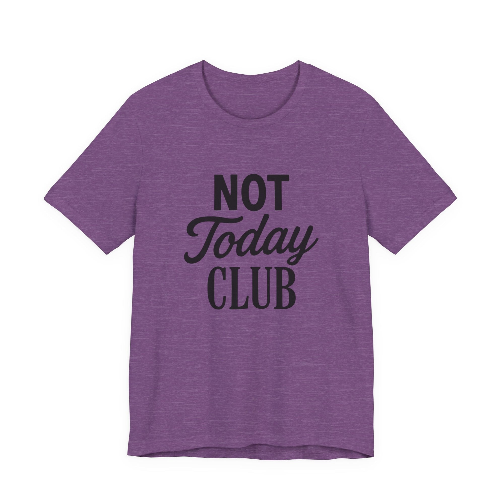 Keep Calm & Join the Not Today Club Tee