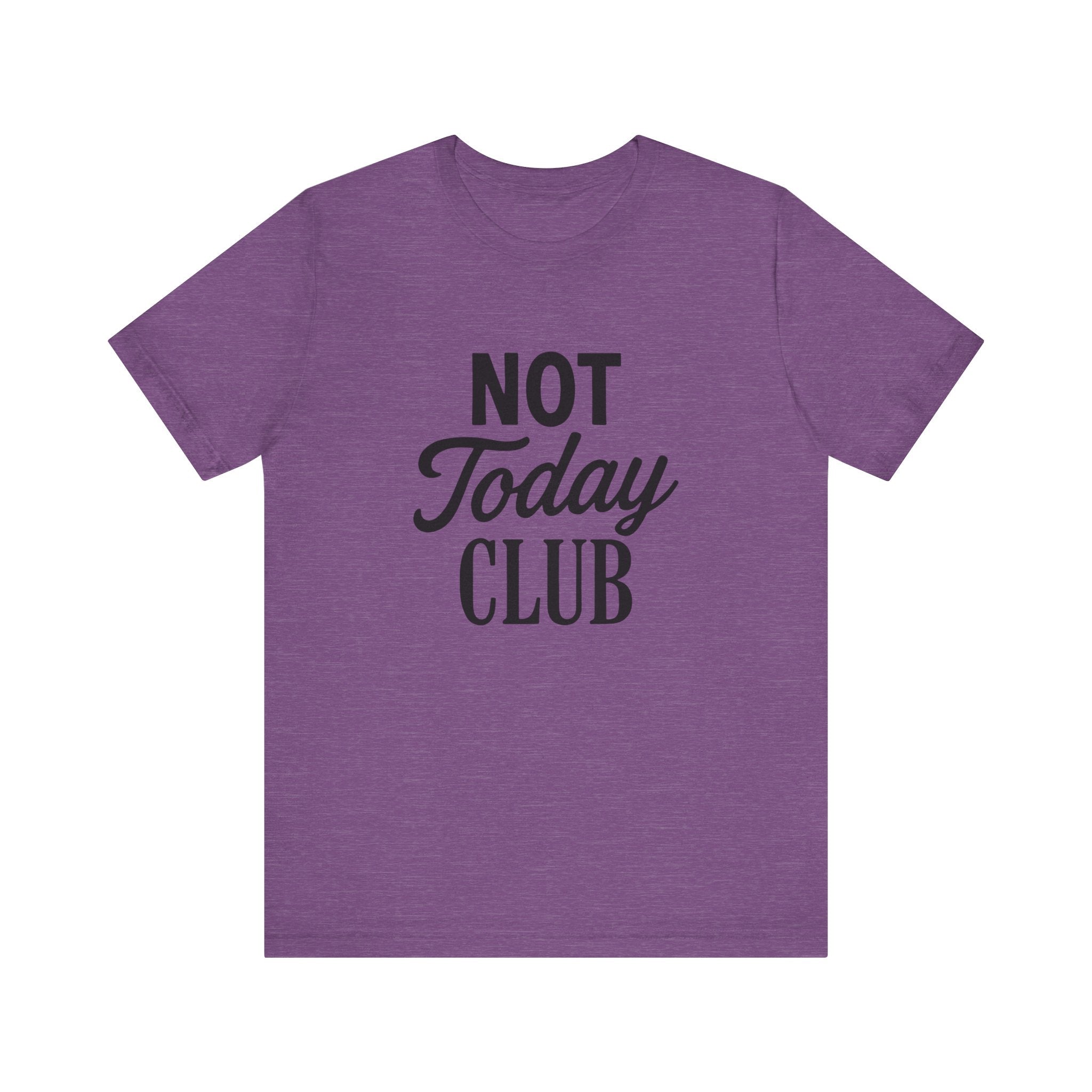Keep Calm & Join the Not Today Club Tee