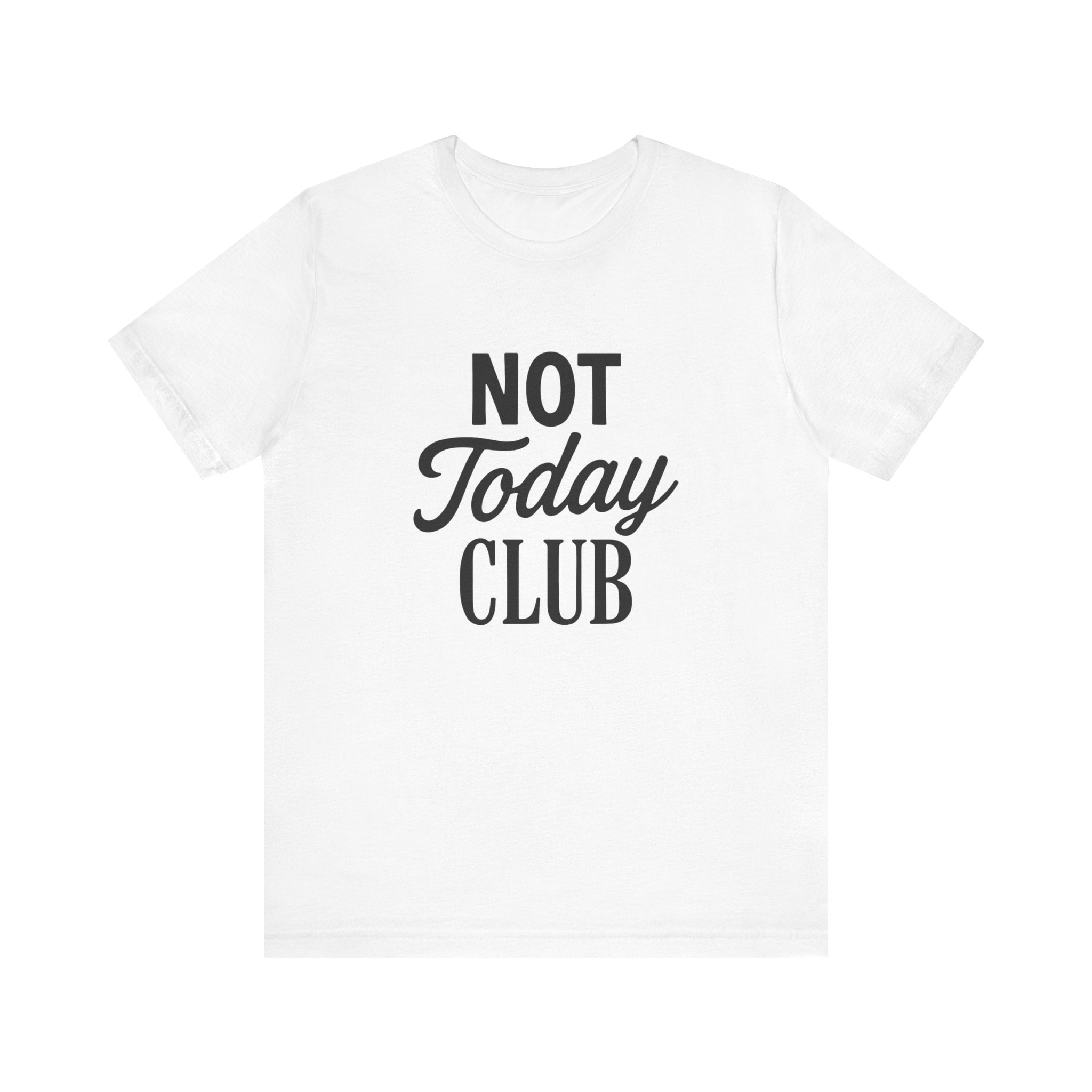 Keep Calm & Join the Not Today Club Tee