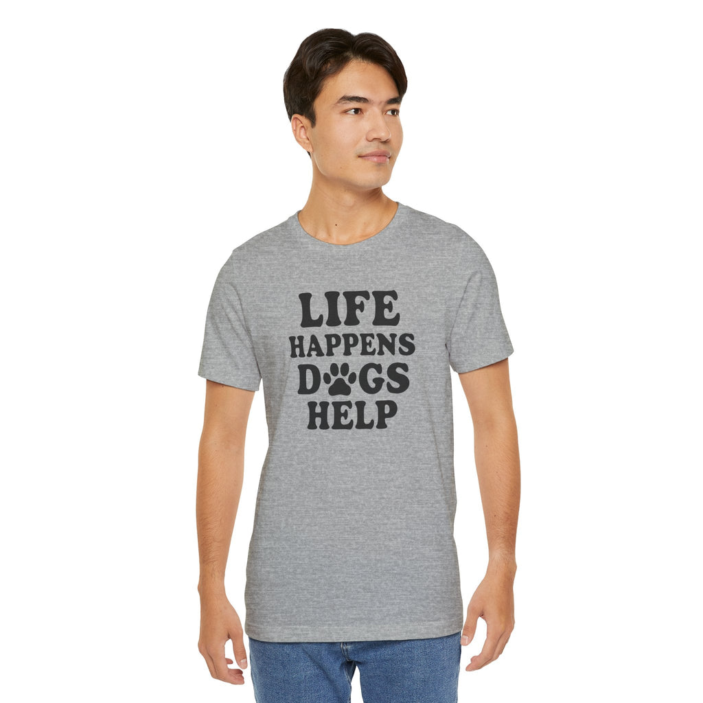 Dog Lover Tee - Life Happens Dogs Help