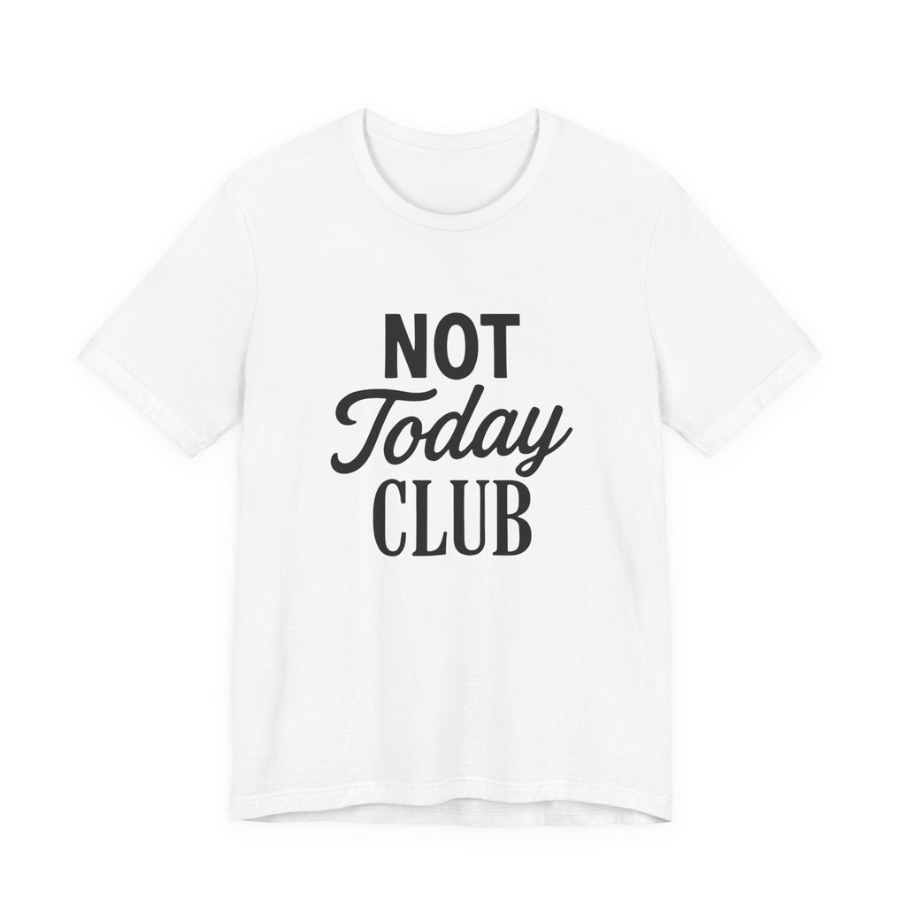 Keep Calm & Join the Not Today Club Tee