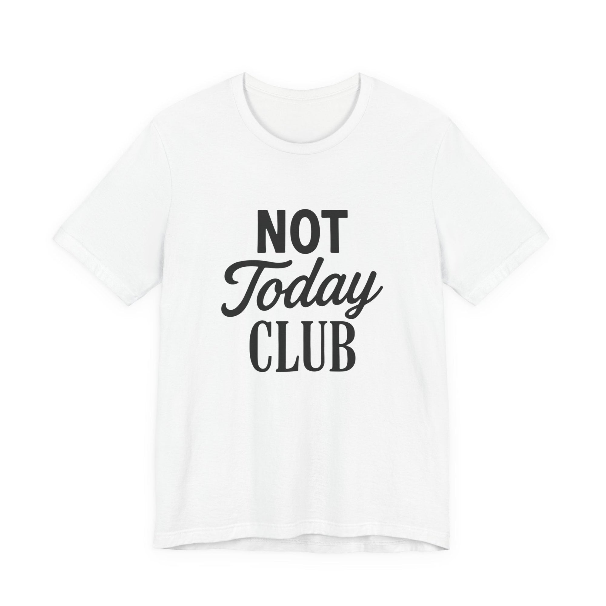 Keep Calm & Join the Not Today Club Tee