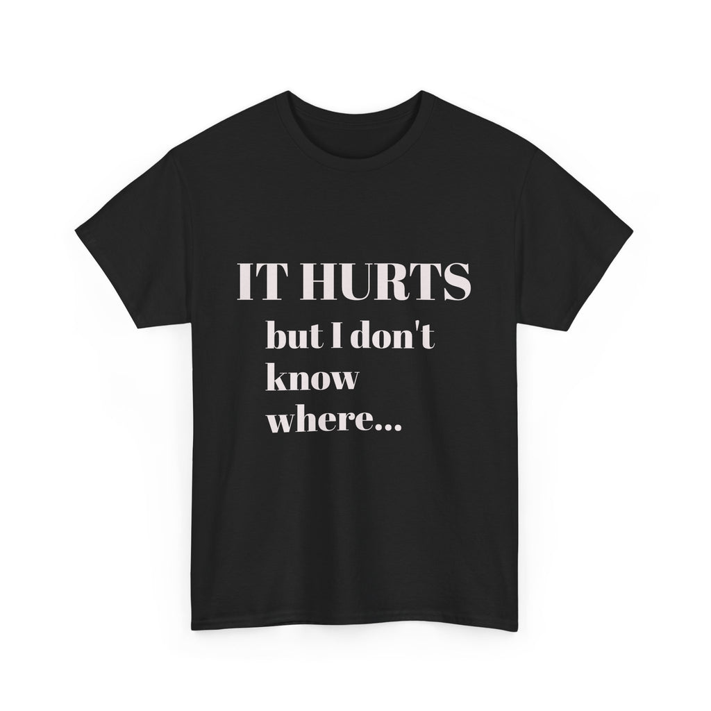 It Hurts, but I don't know where