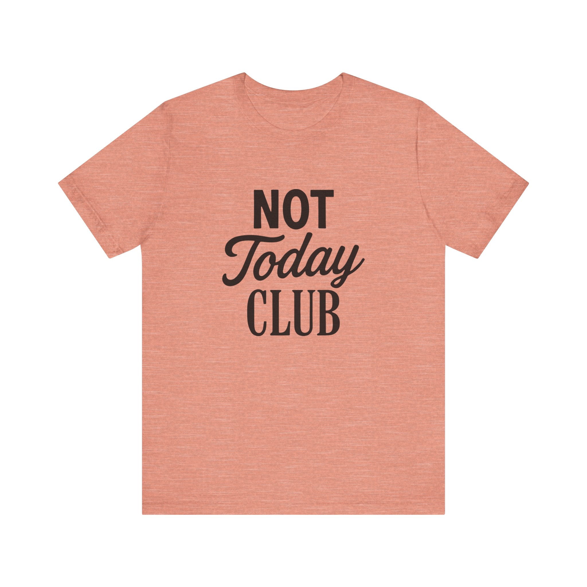 Keep Calm & Join the Not Today Club Tee