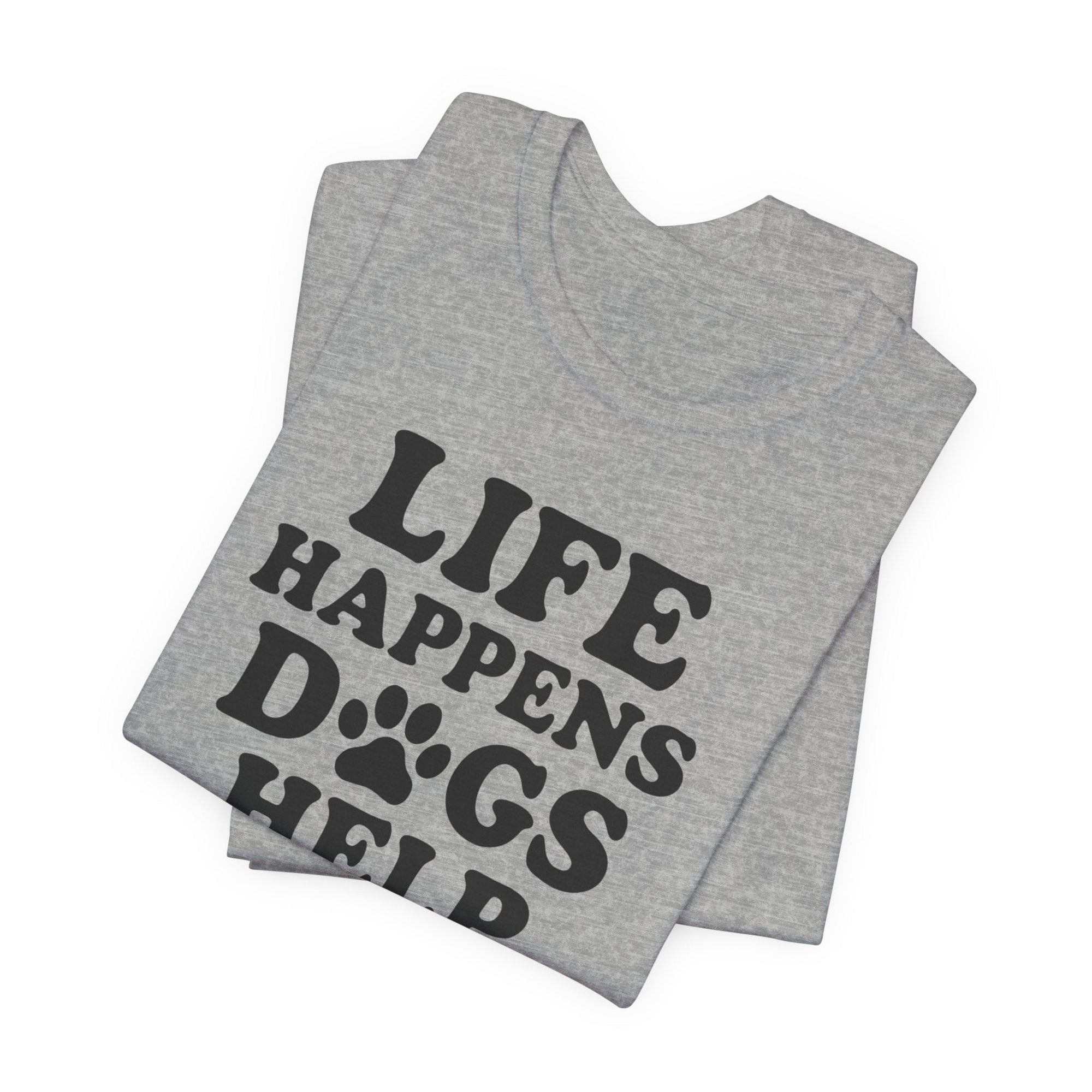 Dog Lover Tee - Life Happens Dogs Help