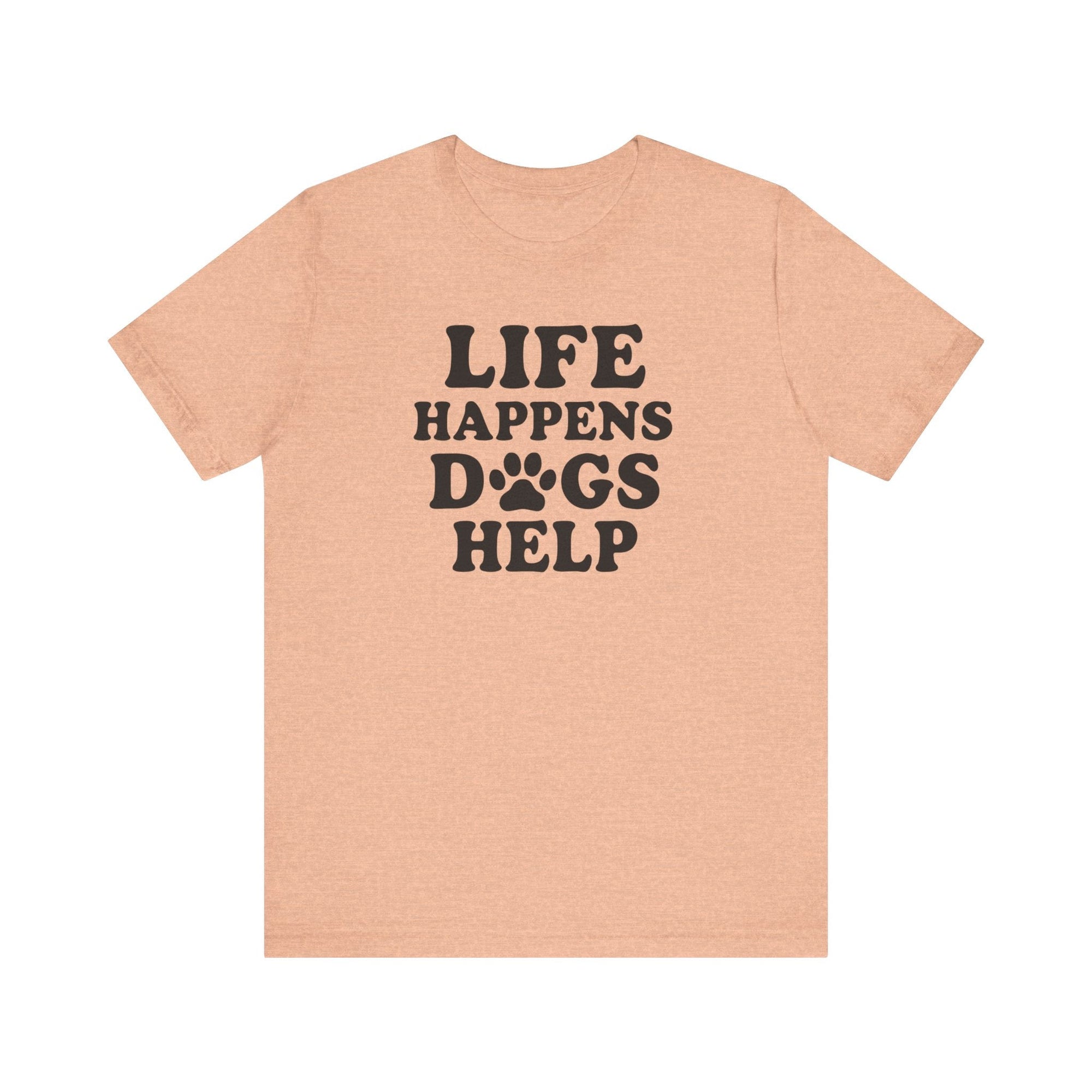Dog Lover Tee - Life Happens Dogs Help