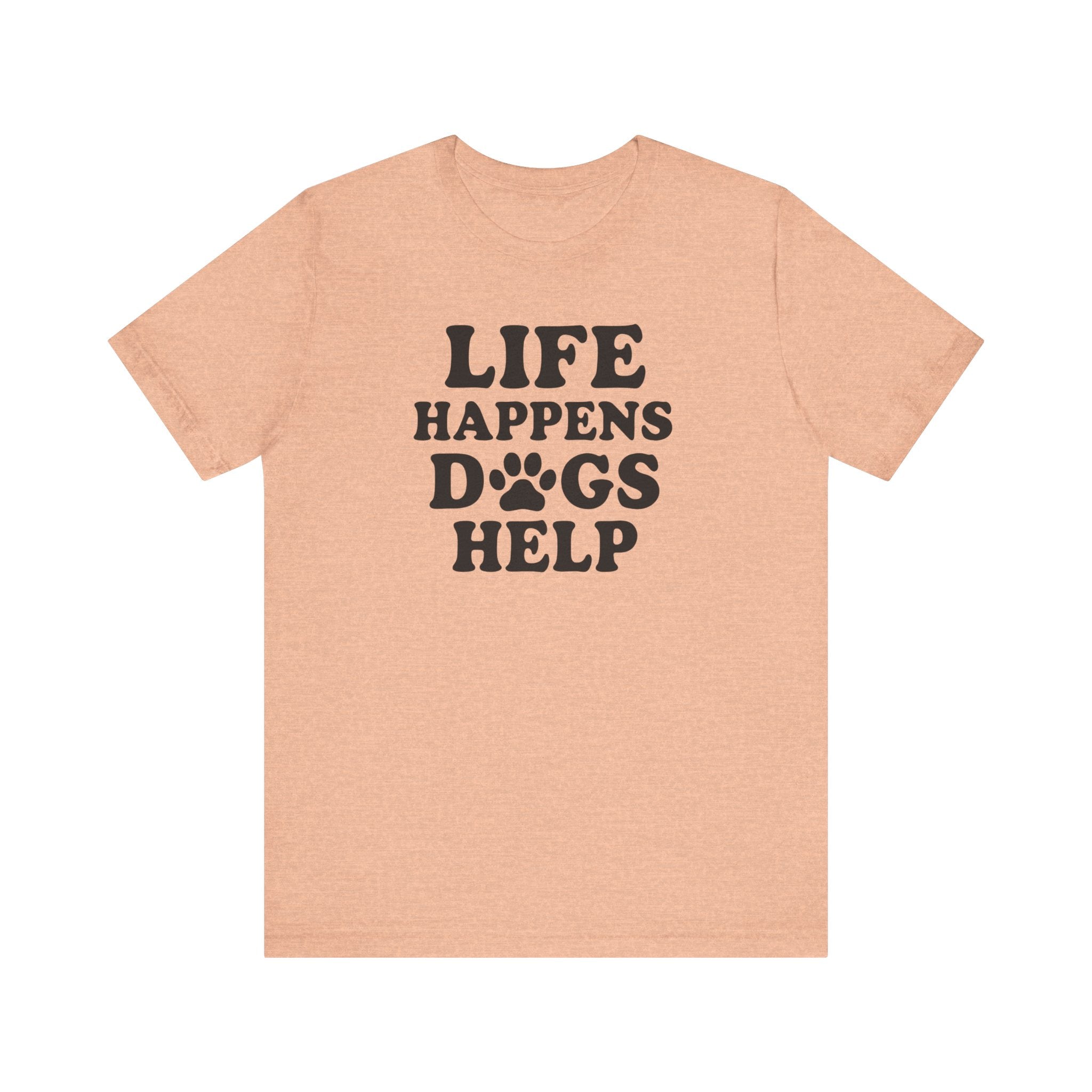 Dog Lover Tee - Life Happens Dogs Help