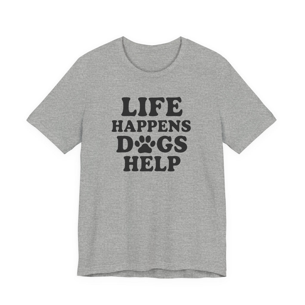 Dog Lover Tee - Life Happens Dogs Help