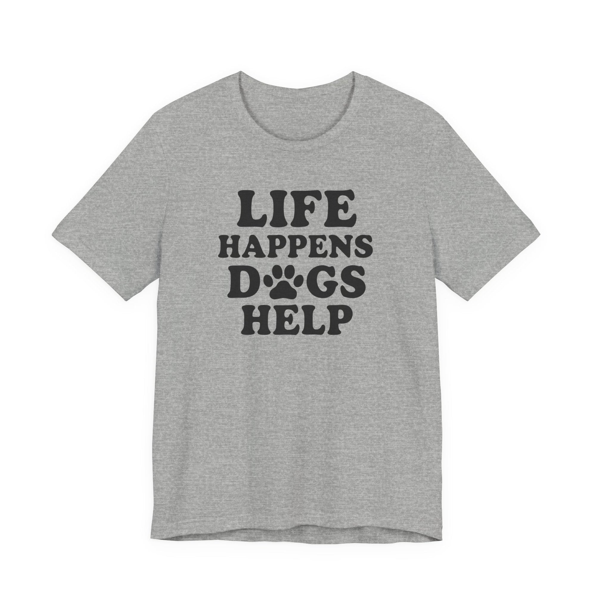 Dog Lover Tee - Life Happens Dogs Help