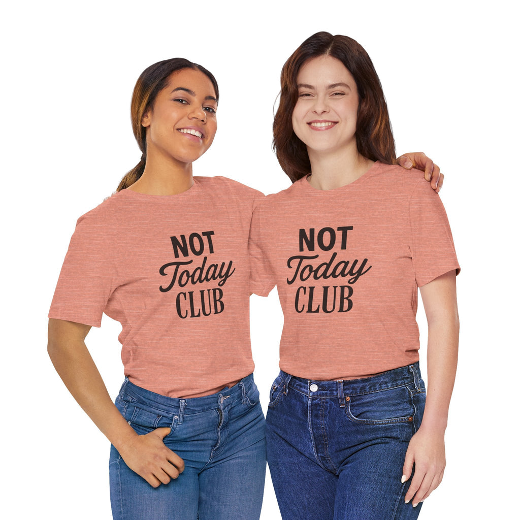 Keep Calm & Join the Not Today Club Tee