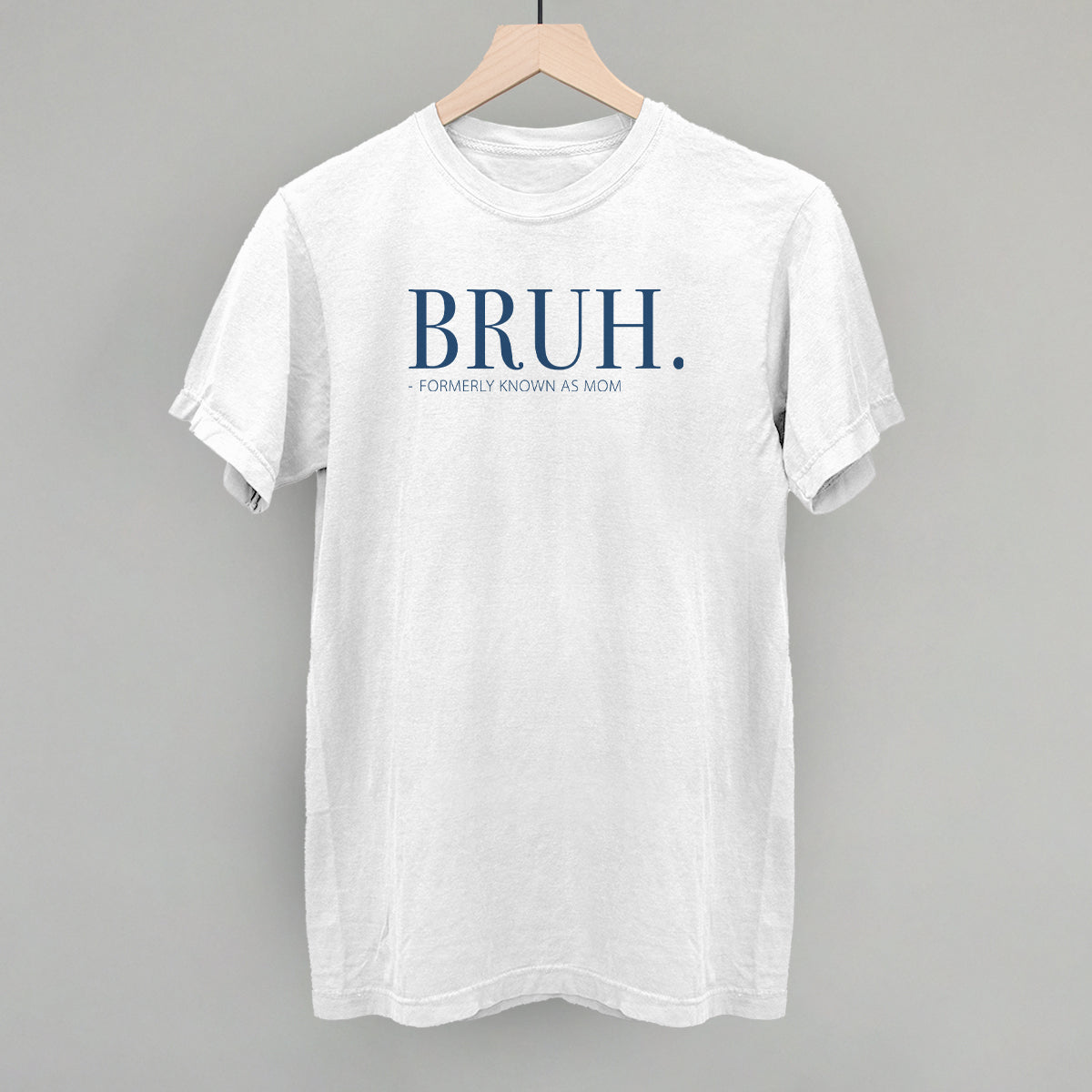 Bruh Formerly Known As Mom