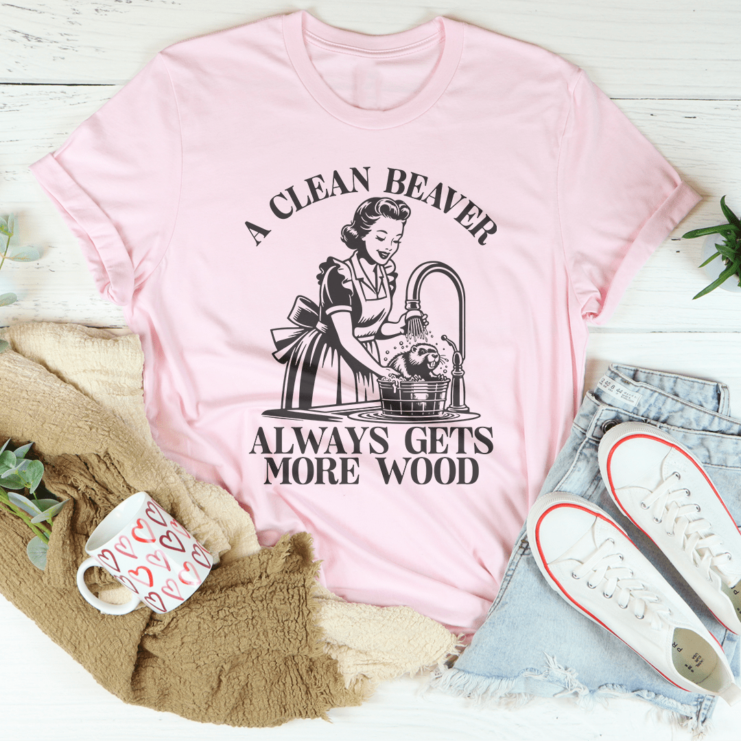 A Clean Beaver Always Gets More Wood Tee