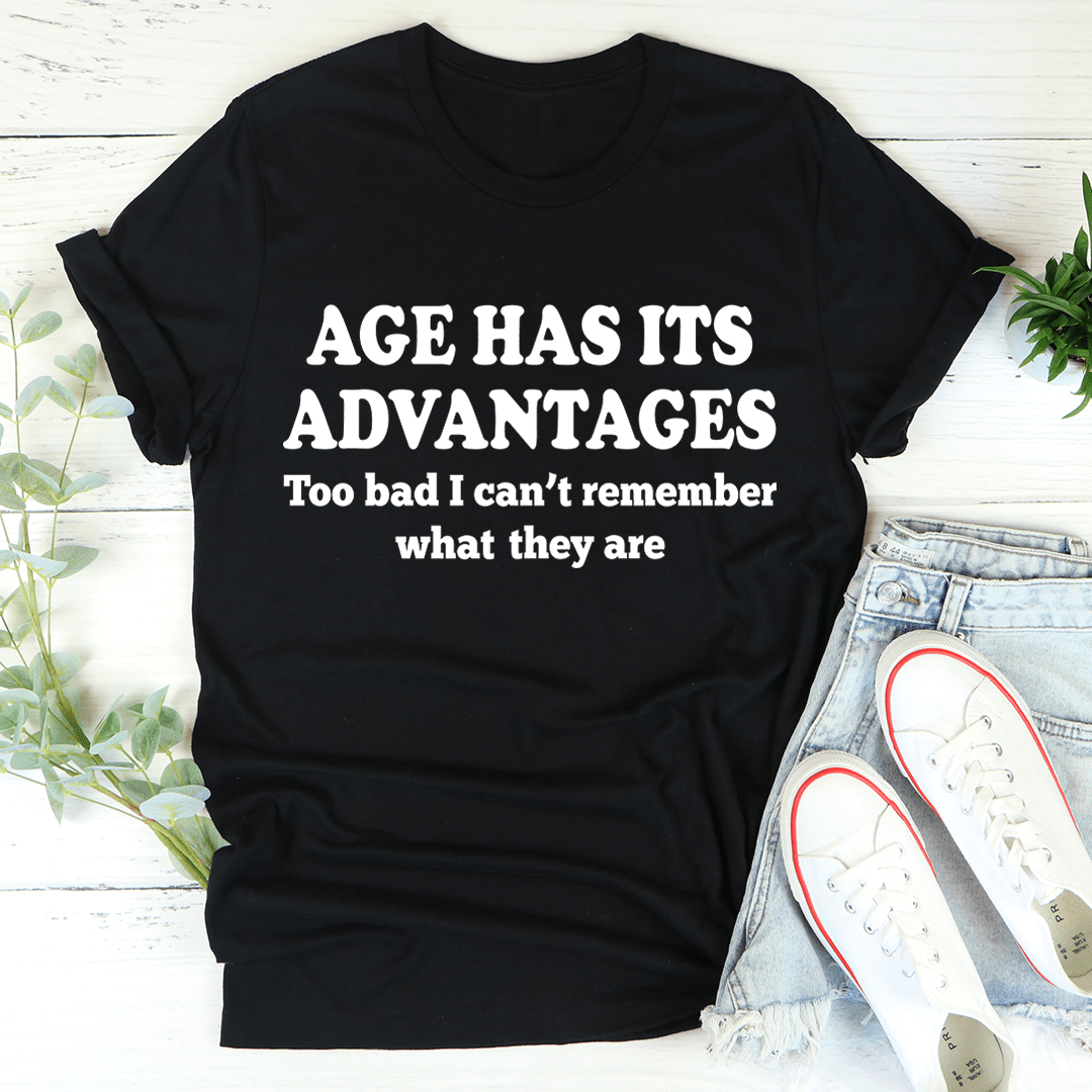 Age Has Its Advantages Tee