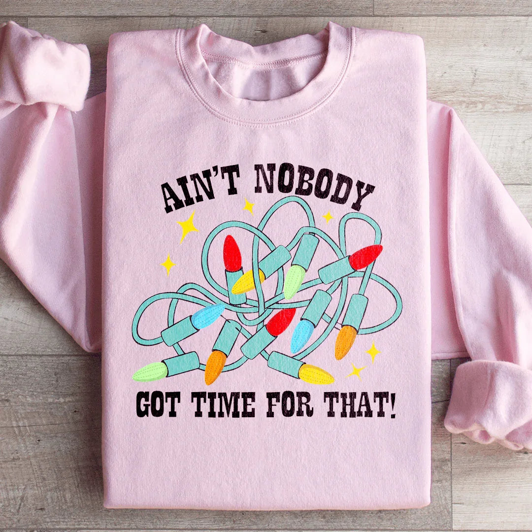 Ain't Nobody Got Time For That Sweatshirt