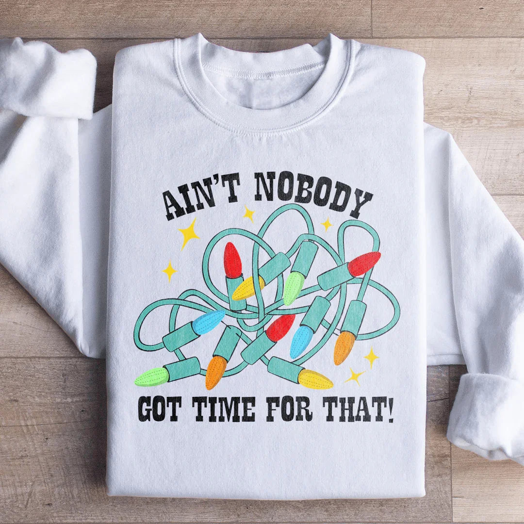 Ain't Nobody Got Time For That Sweatshirt