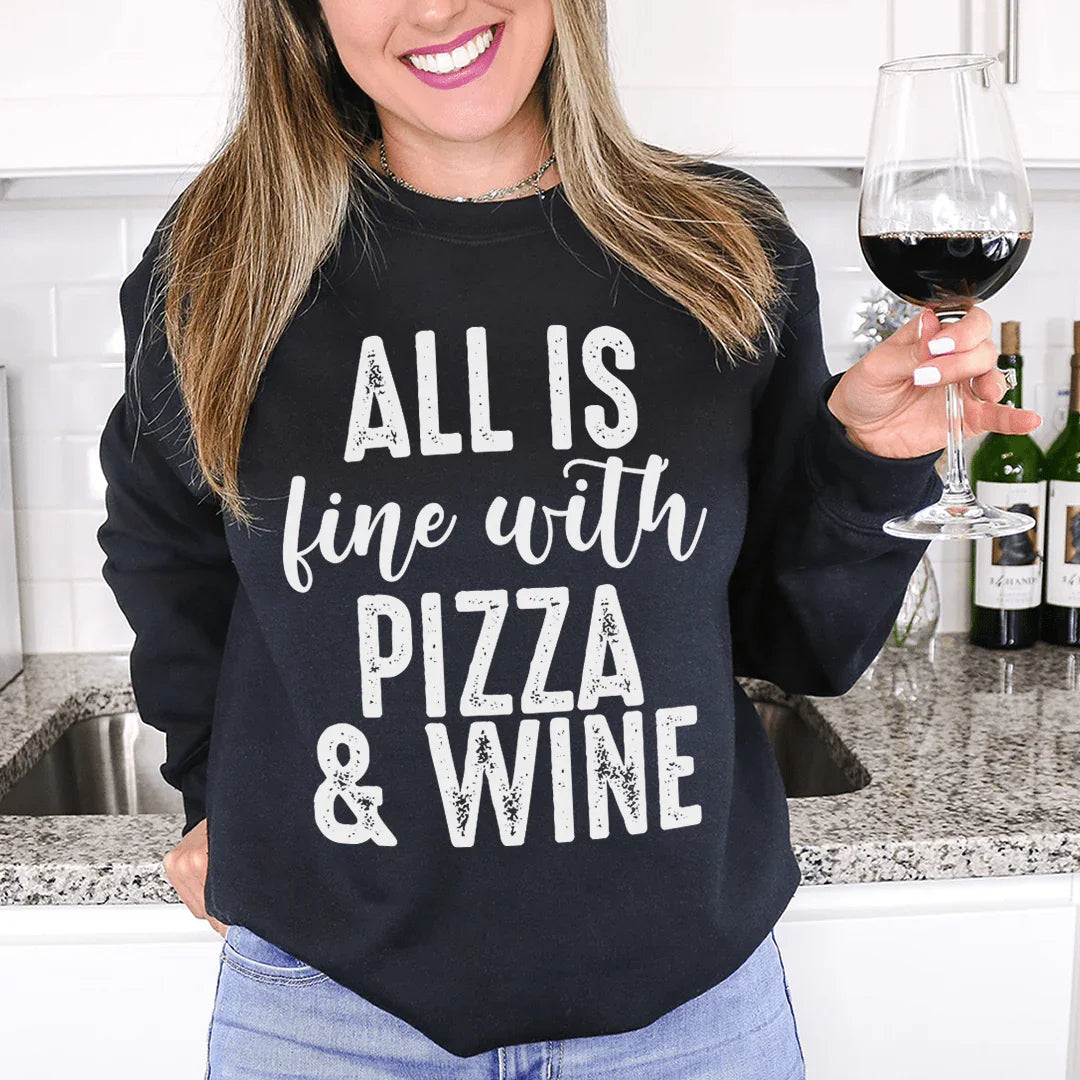 All Is Fine With Pizza & Wine Sweatshirt