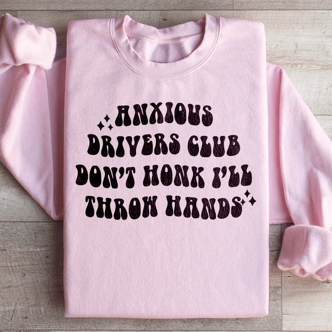 Anxious Drivers Club Don't Honk I'll Throw Hands Sweatshirt