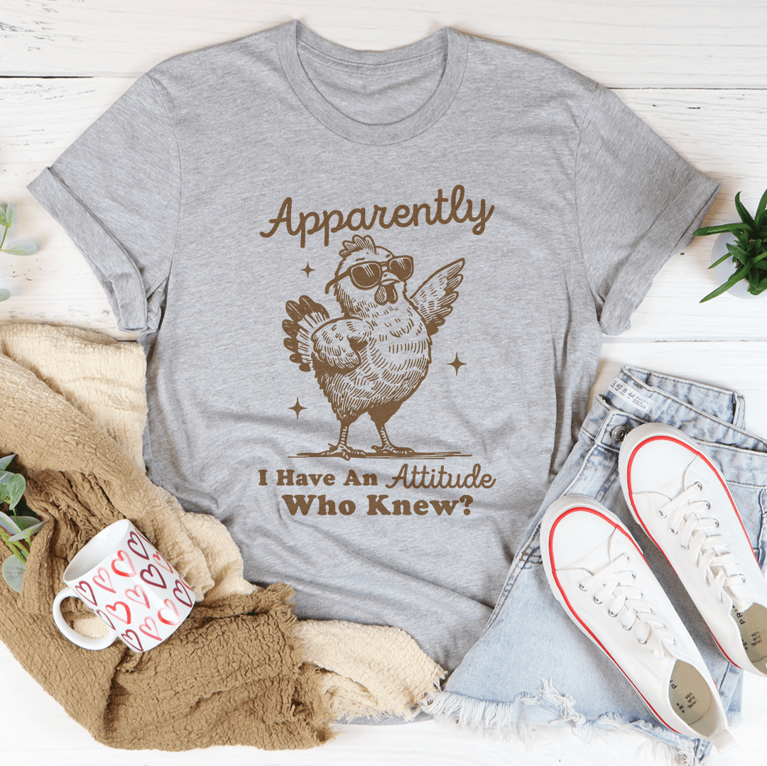 Apparently I have Attitude Who Know Tee