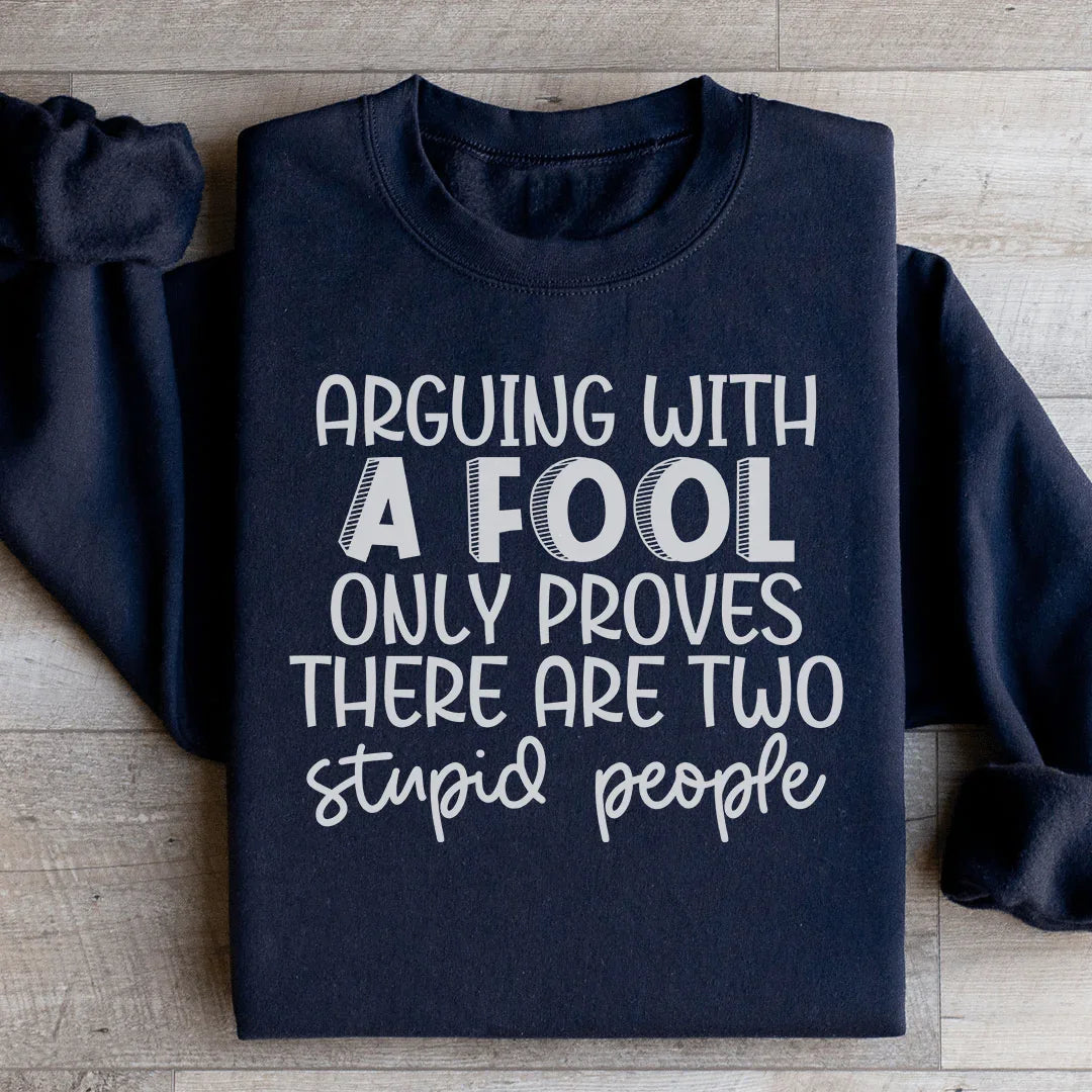 Arguing With A Fool Sweatshirt