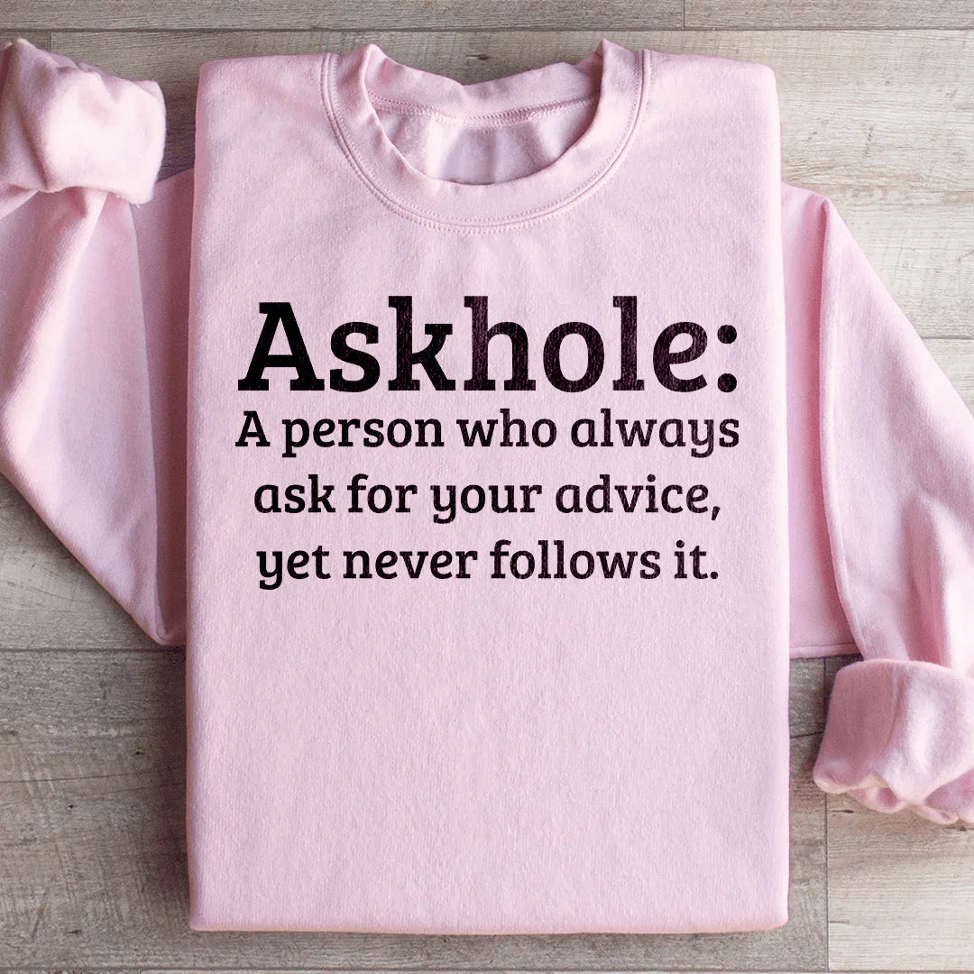 Askhole A Person Who Always Ask For Your Advice Sweatshirt