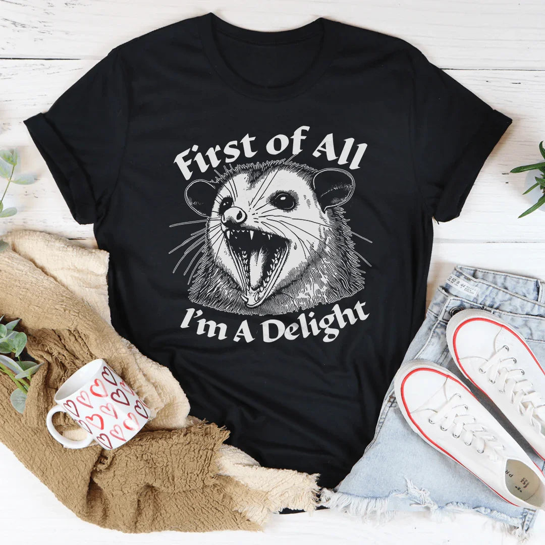 First Of All I'm A Delight Tee