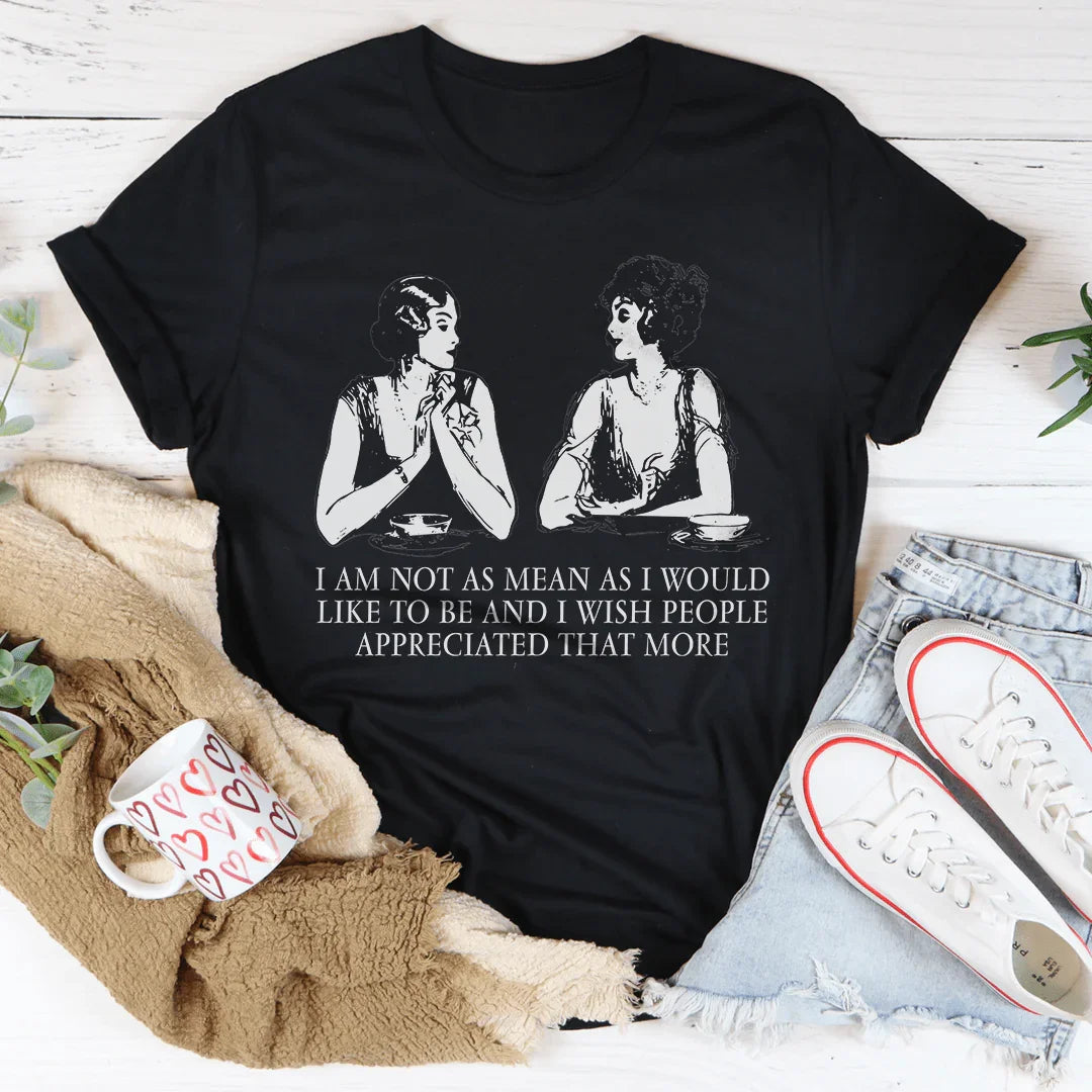 I Am Not As Mean As I Would Like To Be Tee