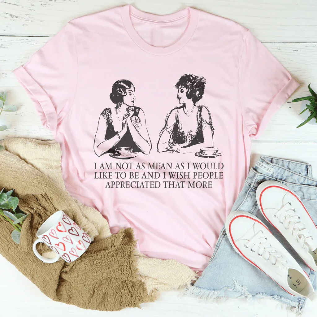 I Am Not As Mean As I Would Like To Be Tee