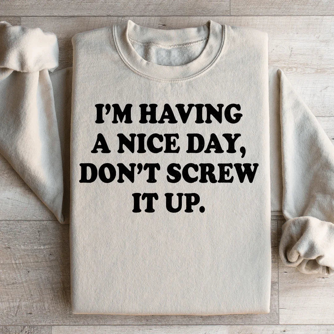 I'm Having A Nice Day Sweatshirt