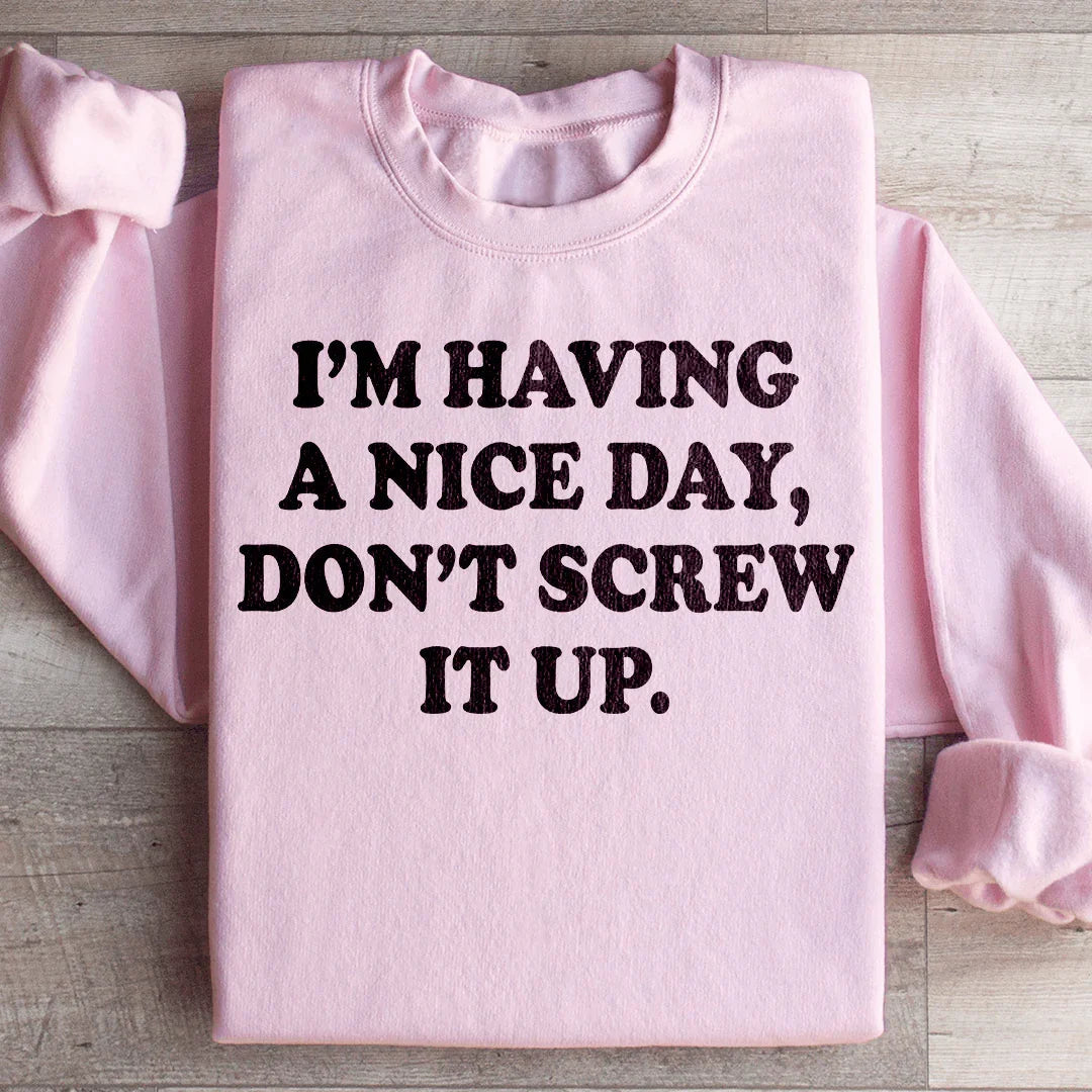 I'm Having A Nice Day Sweatshirt