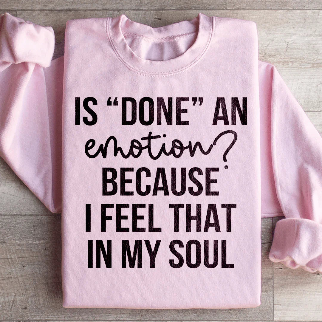 Is Done An Emotion Sweatshirt