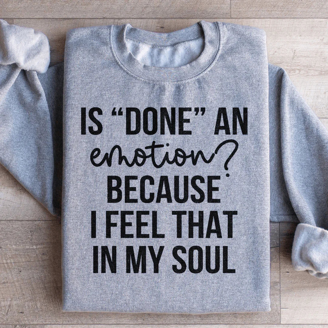 Is Done An Emotion Sweatshirt