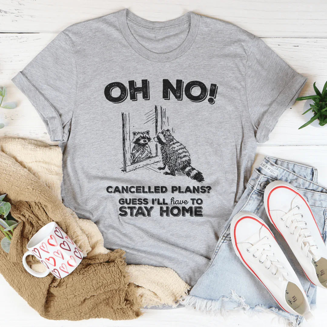 Oh No Cancelled Plans Tee