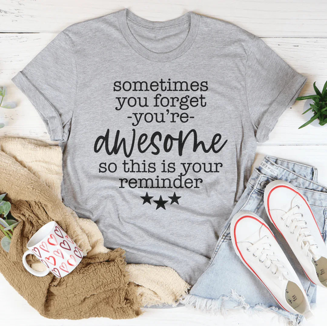 Sometimes You Forget You're Awesome Tee